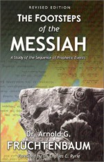 Footsteps of the Messiah - Arnold G. Fruchtenbaum