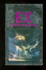 E.T. : The Extra-Terrestrial in his Adventure on Earth - William Kotzwinkle