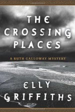 The Crossing Places - Elly Griffiths