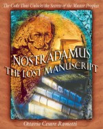 Nostradamus: The Lost Manuscript: The Code That Unlocks the Secrets of the Master Prophet - Ottavio Cesare Ramotti, Tami Calliope