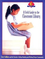 A Field Guide to the Classroom Library E: Grades 3-4 - Lucy McCormick Calkins, The Teachers College Reading and Writing Project