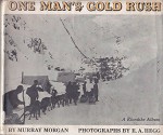 One Man's Gold Rush - Murray Morgan, E.A. Hegg
