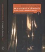 W krysztale i w płomieniu 1/2 Studia i szkice o dramacie i t - Dobrochna Ratajczakowa