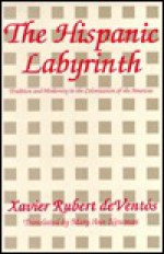 The Hispanic Labyrinth: Spain's Encounter with Latin America - Xavier Rubert De Ventos