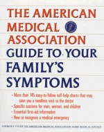 American Medical Association Guide to Your Family's Symptoms (Formerly Titled the Ama Home Medical Adviser) - American Medical Association, Carolyn B. Mitchell