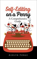 Self-Editing On a Penny: A Comprehensive Guide (Format, Grammar, Write) - Ashlyn Forge