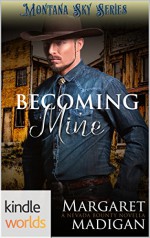 Montana Sky: Becoming Mine (Kindle Worlds Novella) (Nevada Bounty Book 3) - Margaret Madigan