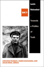 Lenin Reloaded: Toward a Politics of Truth (Sic VII) - Slavoj Žižek, Sebastian Budgen, Stathis Kouvelakis