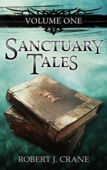 Sanctuary Tales (Sanctuary Tales #1) - Robert J. Crane