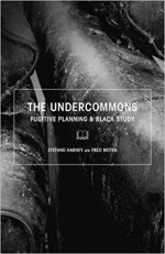 The Undercommons: Fugitive Planning & Black Study - Fred Moten, Stefano Harney