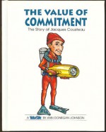 The Value of Commitment: The Story of Jacques Cousteau - Ann Donegan Johnson, Steve Pileggi