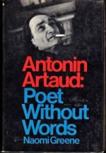 Antonin Artaud Poet Without Words - Naomi greene