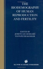 The Biodemography of Human Reproduction and Fertility - Joseph Lee Rodgers, Hans-Peter Kohler