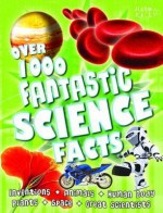 Over 1000 Fantastic Science Facts. Edited by Belinda Gallagher - Belinda Gallagher