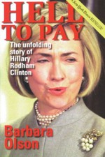 Hell to Pay: The Unfolding Story of Hillary Rodham Clinton - Barbara Olson