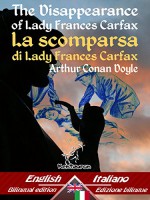 The Disappearance of Lady Frances Carfax - La scomparsa di Lady Frances Carfax: Bilingual parallel text - Bilingue con testo a fronte: English-Italian ... Easy Reader Vol. 51) (Italian Edition) - Arthur Conan Doyle, Alec Ball, Frederic Dorr Steele, Knott, T. V. McCarthy, Wirton Arvel, Brunella Pernigotti