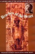 Reaches of the Heart/a Loving Look at the Artist Charles White - Frances Barrett White, Anne Scott