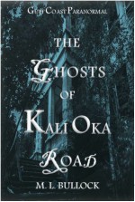 The Ghosts of Kali Oka Road (Gulf Coast Paranormal) - M.L. Bullock