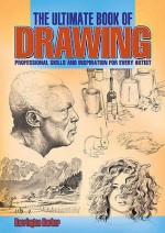 The Ultimate Book Of Drawing: Professional Skills And Inspiration For Every Artist - Barrington Barber