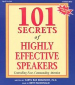 101 Secrets of Highly Effective Speakers: Controlling Fear, Commanding Attention - Caryl Rae Krannich