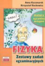 Fizyka : zestawy zadań egzaminacyjnych - Anna Kaczmarek, Krzysztof Rochowicz