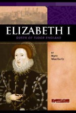 Elizabeth I: Queen of Tudor England - Myra Weatherly