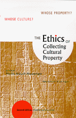 The Ethics Of Collecting Cultural Property: Whose Culture? Whose Property? - Phyllis Mauch Messenger