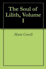 The Soul of Lilith, Volume I - Marie Corelli