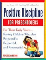 Positive Discipline for Preschoolers: For Their Early Years - Raising Children Who Are Responsible, Respectful, and Resourceful (Revised 2nd Ed) - Jane Nelsen, Cheryl Erwin, Roslyn Ann Duffy