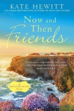 Now and Then Friends: A Hartley-By-The-Sea Novel - Kate Hewitt