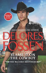 Blame It on the Cowboy: Cowboy Underneath It All Bonus (The McCord Brothers) - Delores Fossen