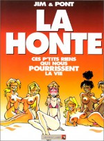 La Honte: Ces P'tits Riens Qui Nous Pourissent La Vie - Jim, Olivier Pont