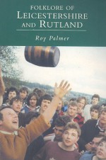 Folklore of Leicestershire and Rutland - Roy Palmer