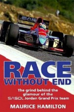 Race Without End: The Grind Behind the Glamour of the Sasol Jordon Grand Prix Team - M. Hamilton