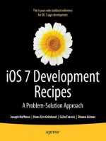 iOS 7 Development Recipes: Problem-Solution Approach - Joseph Hoffman, Shawn Grimes, Colin Francis