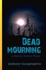 Dead Mourning - Anthony Giangregorio