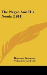 The Negro and His Needs (1911) - Raymond Patterson, William Howard Taft