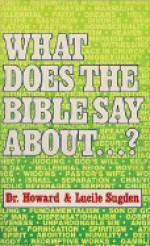 What Does The Bible Say About ?: Question And Answer Time - Howard F. Sugden