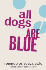 All Dogs Are Blue - Rodrigo De Souza Leao, Zoe Perry, Stefan Tobler