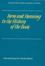 Form and Meaning in the History of the Book: British Library Studies in the History of the Book - Nicolas Barker