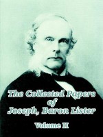 The Collected Papers of Joseph, Baron Lister (Volume II) - Joseph Lister