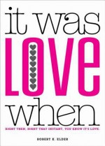 It Was Love When...: Tales from the Beginning of Love - Robert Elder