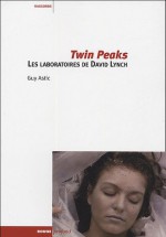 "Twin Peaks": Les Laboratoires De David Lynch - Guy Astic