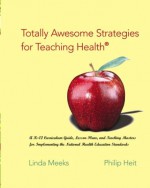 Totally Awesome Strategies for Teaching Health® with PowerWeb: Health and Human Performance - Linda B. Meeks, Philip Heit