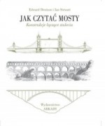 Jak czytać mosty. Konstrukcje łączące stulecia - Andrzej Magnuszewski, Ian Stewart, Edward Denison