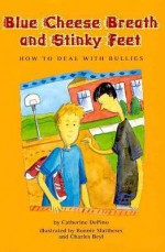 Blue Cheese Breath and Stinky Feet: How to Deal With Bullies - Catherine Depino