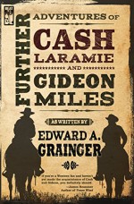 Further Adventures of Cash Laramie and Gideon Miles (Cash Laramie & Gideon Miles Series Book 9) - Edward A. Grainger