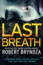 Last Breath: A gripping serial killer thriller that will have you hooked (Detective Erika Foster Book 4) - Robert Bryndza