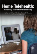 Home Telehealth: Connecting Care Within the Community - Richard Wootton, Susan L Dimmick, Joseph C Kvedar