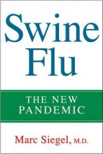 Swine Flu: The New Pandemic - Marc Siegel